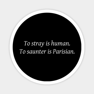 To stray is human. To saunter is Parisian. Magnet